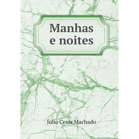 

Книга Manhas e noites