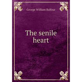 

Книга The senile heart. George William Balfour