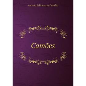 

Книга Camões. Antonio Feliciano de Castilho