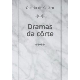 

Книга Dramas da côrte. Osorio de Castro