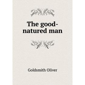 

Книга The good-natured man. Goldsmith Oliver