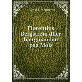 

Книга Florentius Bergstrøm dller bjergmanden paa Mols. August Limennchar