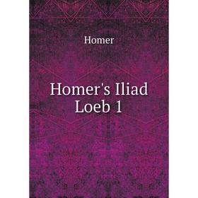 

Книга Homer's Iliad. Volume 1 (1928). Homer, A. T. Murray