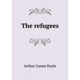 

Книга The refugees. Doyle Arthur Conan