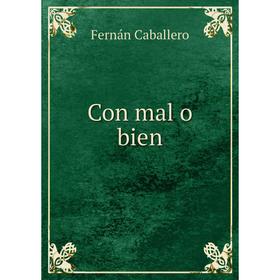 

Книга Con mal o bien. Fernán Caballero