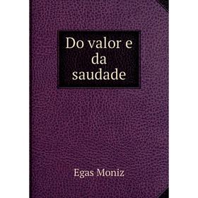 

Книга Do valor e da saudade. Egas Moniz