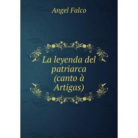 

Книга La leyenda del patriarca (canto à Artigas)