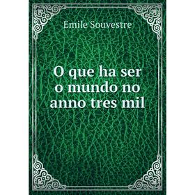 

Книга O que ha ser o mundo no anno tres mil