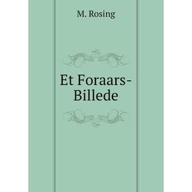 

Книга Et Foraars-Billede. M. Rosing