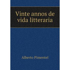 

Книга Vinte annos de vida litteraria. Alberto Pimentel
