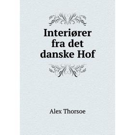 

Книга Interiører fra det danske Hof. Alex Thorsoe