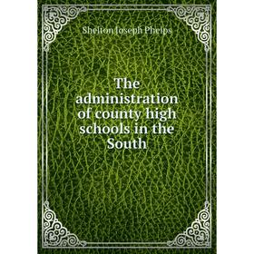 

Книга The administration of county high schools in the South. Shelton Joseph Phelps