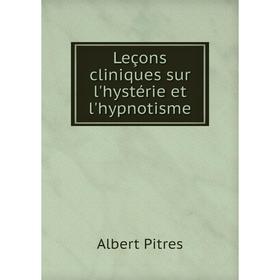 

Книга Leçons cliniques sur l'hystérie et l'hypnotisme
