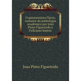 

Книга O quintannista Flávio, Romance da pathologia academica por João Pinto Figueiredo e Feliciano Santos