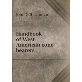 

Книга Handbook of West American cone-bearers. John Gill Lemmon