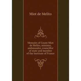 

Книга Memoirs of Count Miot de Melito, minister, ambassador, councillor of state and member of the Institute of France