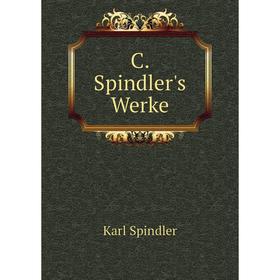 

Книга C. Spindler's Werke. Karl Spindler
