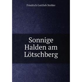 

Книга Sonnige Halden am Lötschberg. Friedrich Gottlieb Stebler