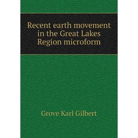 

Книга Recent earth movement in the Great Lakes Region microform. Gilbert Grove Karl