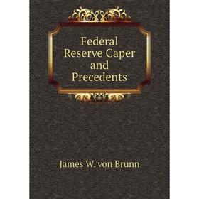 

Книга Federal Reserve Caper and Precedents. James W. von Brunn