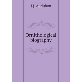 

Книга Ornithological biography