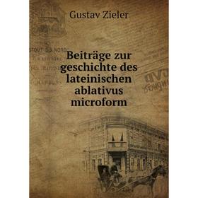 

Книга Beiträge zur geschichte des lateinischen ablativus microform. Gustav Zieler
