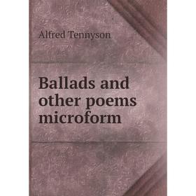 

Книга Ballads and other poems microform. Alfred Tennyson