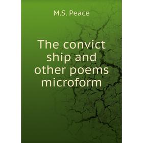 

Книга The convict ship and other poems microform. M. S. Peace