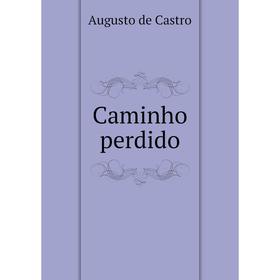 

Книга Caminho perdido. Augusto de Castro