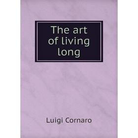 

Книга The art of living long. Luigi Cornaro