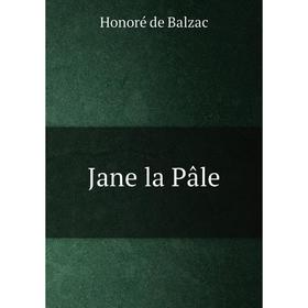 

Книга Jane la Pâle. Honoré de Balzac