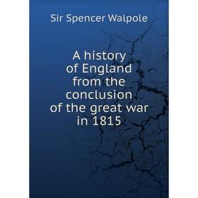 

Книга A history of England from the conclusion of the great war in 1815. Walpole Spencer