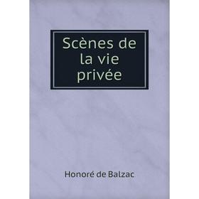 

Книга Scènes de la vie privée. Honoré de Balzac