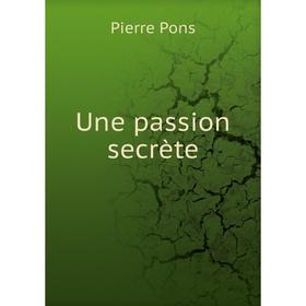 

Книга Une passion secrète. Pierre Pons