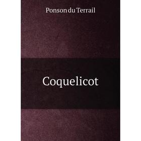 

Книга Coquelicot. Ponson du Terrail