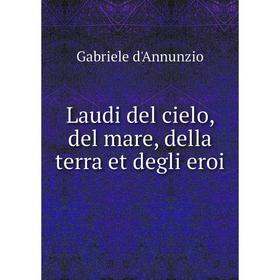 

Книга Laudi del cielo, del mare, della terra et degli eroi