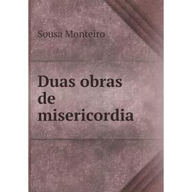 

Книга Duas obras de misericordia. Sousa Monteiro