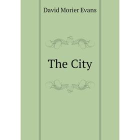 

Книга The City. David Morier Evans