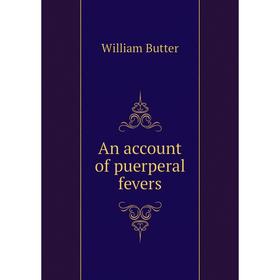 

Книга An account of puerperal fevers. William Butter