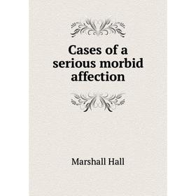 

Книга Cases of a serious morbid affection. Marshall Hall