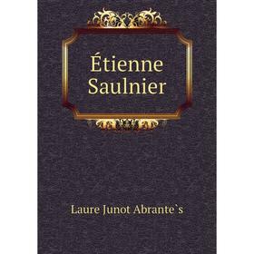 

Книга Étienne Saulnier. Laure Junot Abrantès