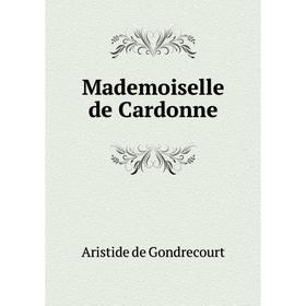 

Книга Mademoiselle de Cardonne