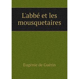 

Книга L'abbé et les mousquetaires