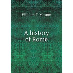 

Книга A history of Rome. William F. Masom