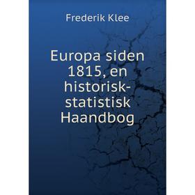 

Книга Europa siden 1815, en historisk-statistisk Haandbog. Frederik Klee