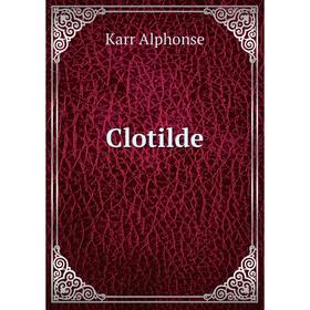 

Книга Clotilde. Karr Alphonse