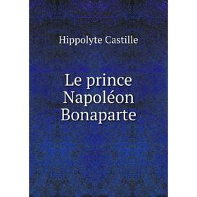 

Книга Le prince Napoléon Bonaparte