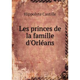 

Книга Les princes de la famille d'Orléans