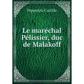 

Книга Le maréchal Pélissier, duc de Malakoff