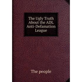 

Книга The Ugly Truth About the ADL Anti-Defamation League. The people